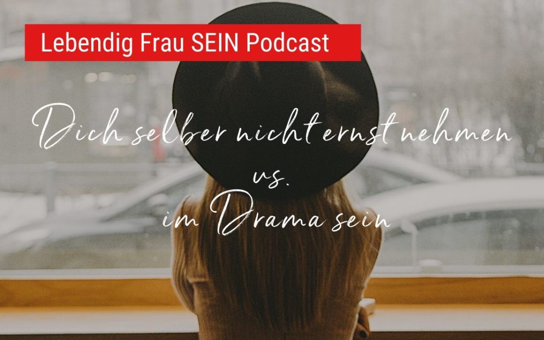 Dich selber nicht ernst nehmen vs im Drama sein