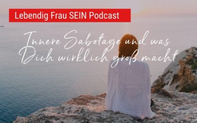 Innere Sabotage und was Dich wirklich groß macht