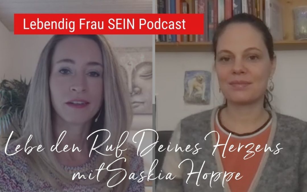 Lebe den Ruf Deines Herzens – mit Saskia Hoppe