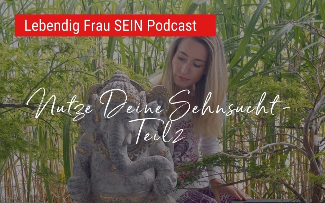 Sehnsucht als Wegweiser – Teil 2