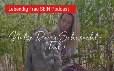 Sehnsucht als Wegweiser – Teil 1