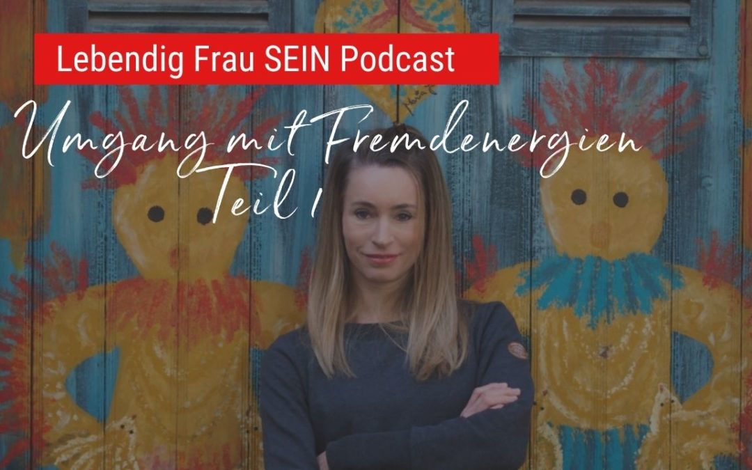 Fremdenergien – Spüre ich Gefühle von anderen? Teil 1