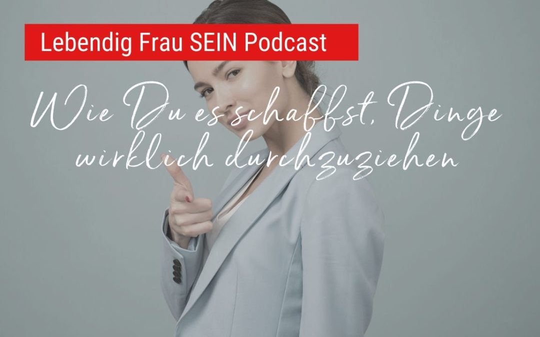 Wie Du es schaffst, Dinge wirklich durchzuziehen