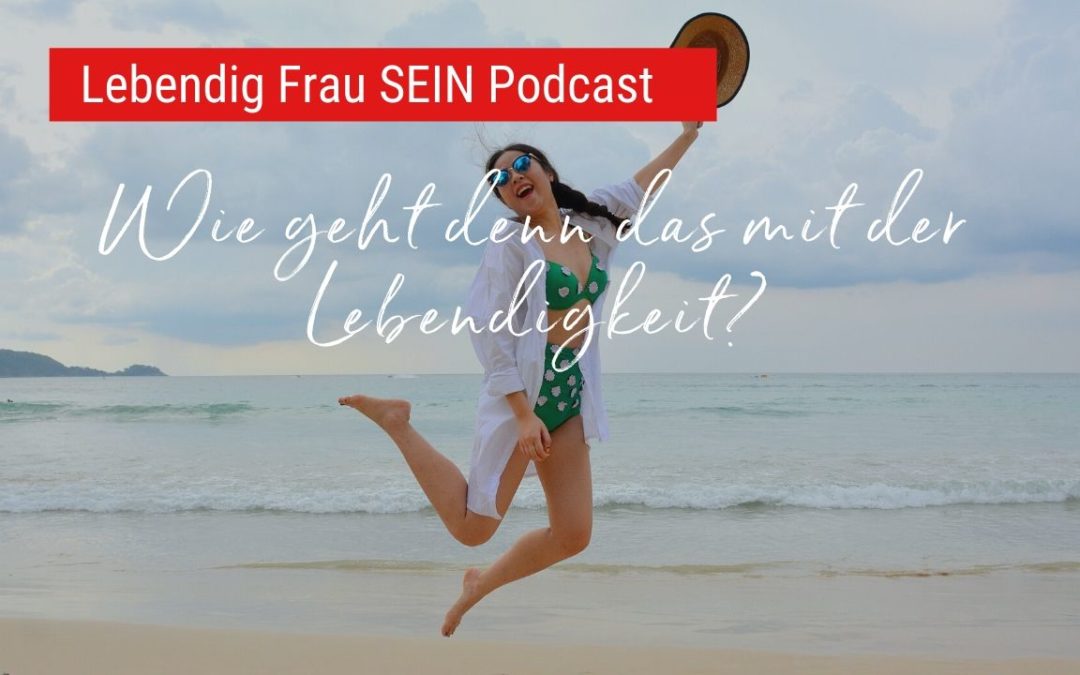 Wie geht denn das mit der Lebendigkeit?